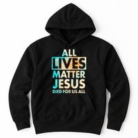 All Lives Matter Jesus Died For Us All Watercolor Hoodie