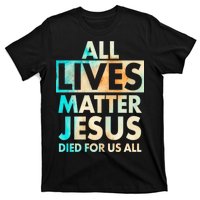 All Lives Matter Jesus Died For Us All Watercolor T-Shirt