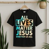 All Lives Matter Jesus Died For Us All Watercolor T-Shirt