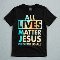 All Lives Matter Jesus Died For Us All Watercolor T-Shirt