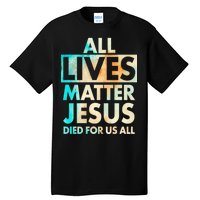 All Lives Matter Jesus Died For Us All Watercolor Tall T-Shirt