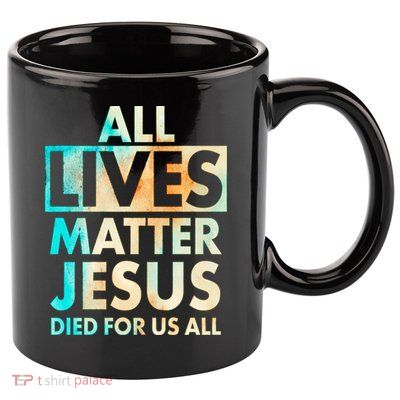 All Lives Matter Jesus Died For Us All Watercolor 11oz C Handle Ceramic Mug