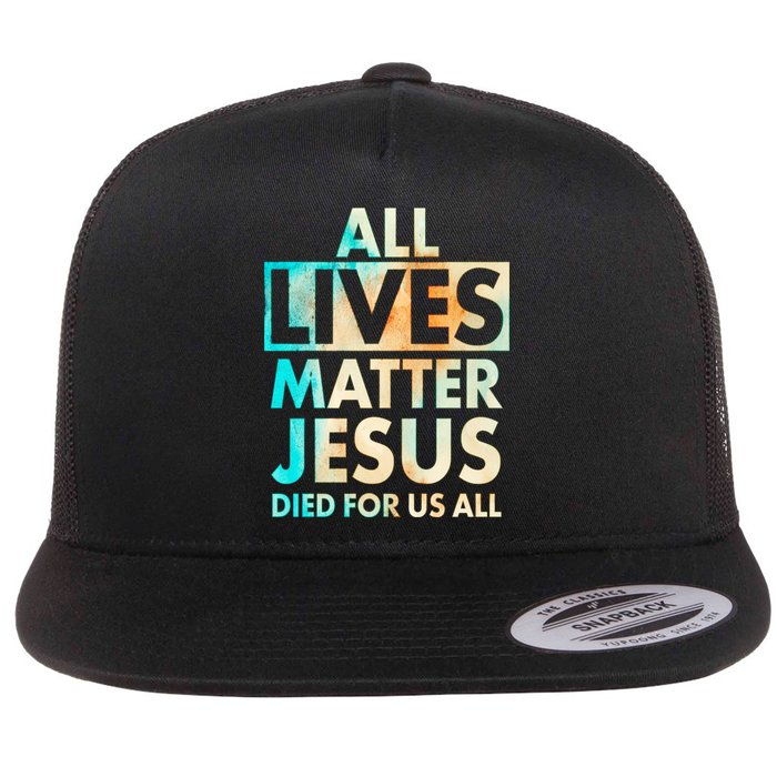 All Lives Matter Jesus Died For Us All Watercolor Flat Bill Trucker Hat