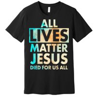 All Lives Matter Jesus Died For Us All Watercolor Premium T-Shirt