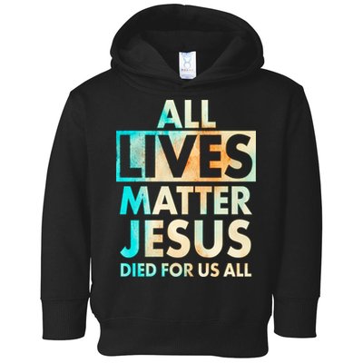 All Lives Matter Jesus Died For Us All Watercolor Toddler Hoodie