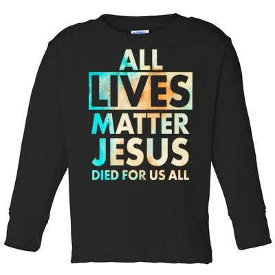 All Lives Matter Jesus Died For Us All Watercolor Toddler Long Sleeve Shirt