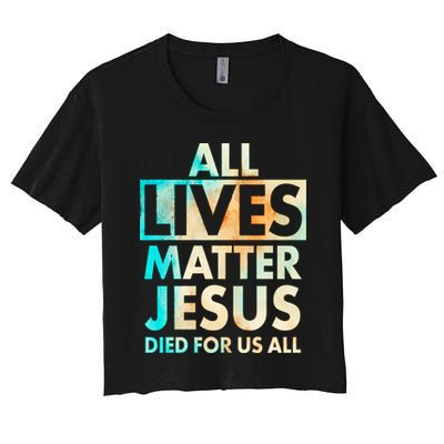 All Lives Matter Jesus Died For Us All Watercolor Crop Top