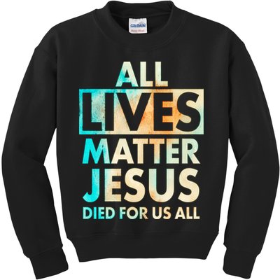 All Lives Matter Jesus Died For Us All Watercolor Kids Sweatshirt