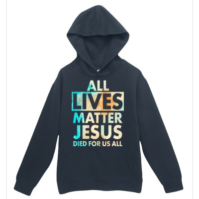 All Lives Matter Jesus Died For Us All Watercolor Urban Pullover Hoodie