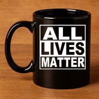 All Lives Matter Support Everyone 11oz C Handle Ceramic Mug