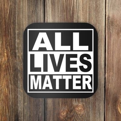 All Lives Matter Support Everyone Coaster