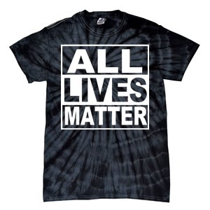 All Lives Matter Support Everyone Tie-Dye T-Shirt