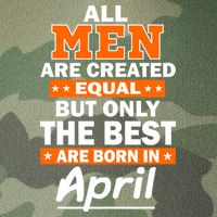 All Men Are Created Equal The Best Are Born In April Legacy Tie Dye Trucker Hat
