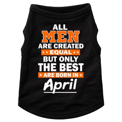 All Men Are Created Equal The Best Are Born In April Doggie Tank