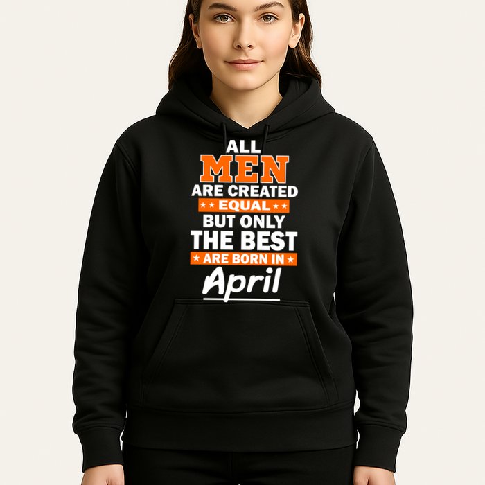 All Men Are Created Equal The Best Are Born In April Hoodie