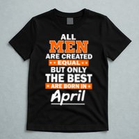 All Men Are Created Equal The Best Are Born In April T-Shirt