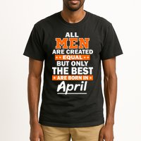 All Men Are Created Equal The Best Are Born In April Tall T-Shirt