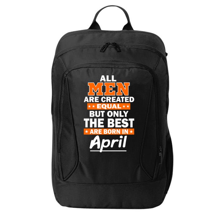 All Men Are Created Equal The Best Are Born In April City Backpack