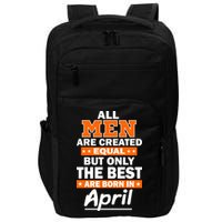 All Men Are Created Equal The Best Are Born In April Impact Tech Backpack