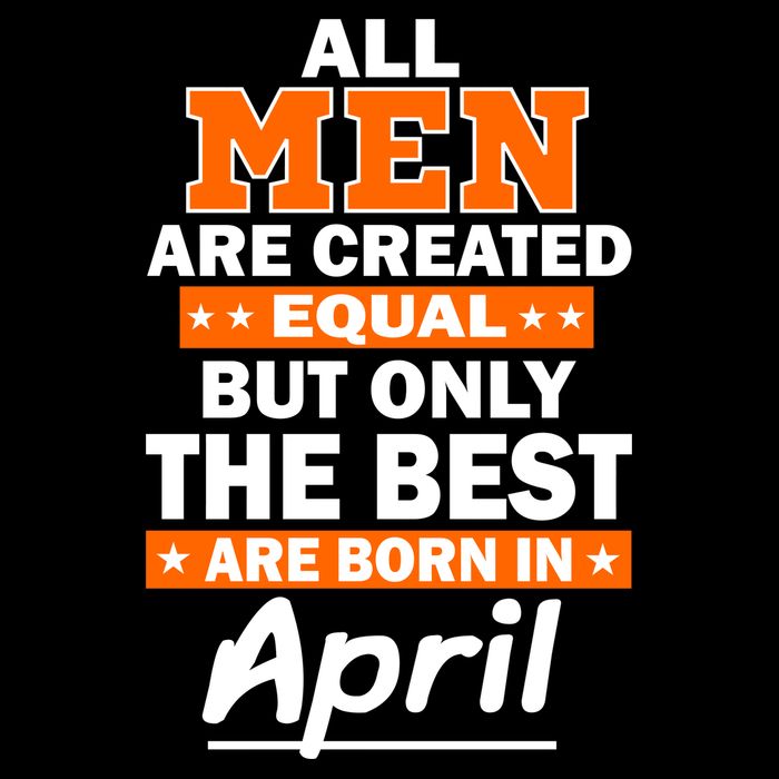 All Men Are Created Equal The Best Are Born In April Button