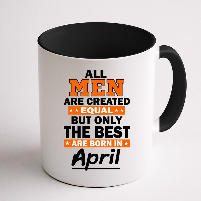 All Men Are Created Equal The Best Are Born In April Mug