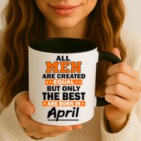 All Men Are Created Equal The Best Are Born In April Mug