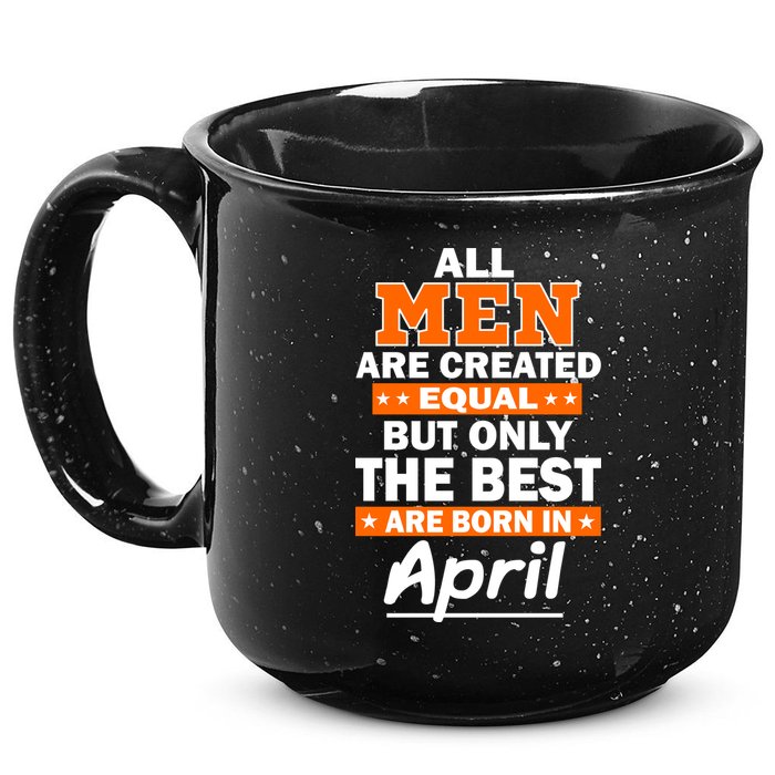 All Men Are Created Equal The Best Are Born In April 15oz Campfire Ceramic Mug