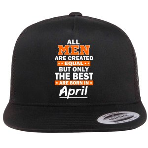 All Men Are Created Equal The Best Are Born In April Flat Bill Trucker Hat