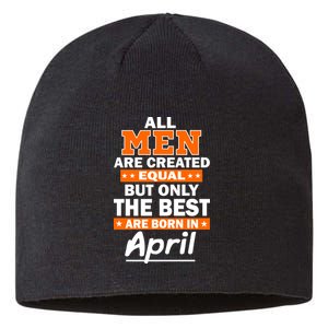 All Men Are Created Equal The Best Are Born In April Sustainable Beanie