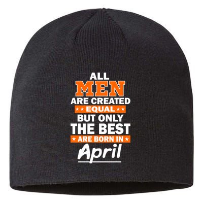 All Men Are Created Equal The Best Are Born In April Sustainable Beanie