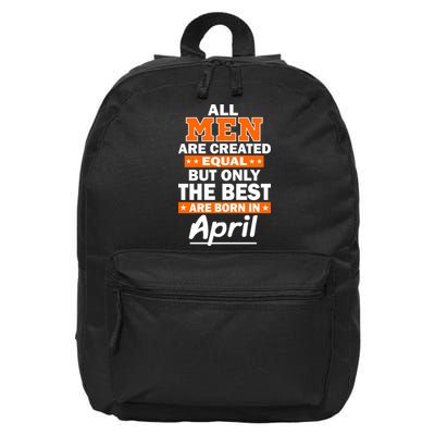 All Men Are Created Equal The Best Are Born In April 16 in Basic Backpack