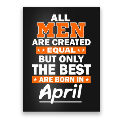 All Men Are Created Equal The Best Are Born In April Poster