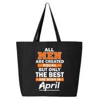 All Men Are Created Equal The Best Are Born In April 25L Jumbo Tote