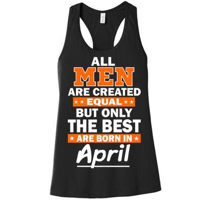 All Men Are Created Equal The Best Are Born In April Women's Racerback Tank