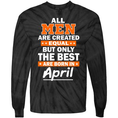 All Men Are Created Equal The Best Are Born In April Tie-Dye Long Sleeve Shirt