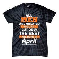 All Men Are Created Equal The Best Are Born In April Tie-Dye T-Shirt