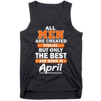 All Men Are Created Equal The Best Are Born In April Tank Top