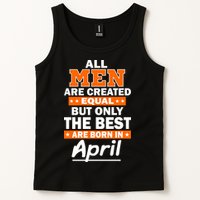 All Men Are Created Equal The Best Are Born In April Tank Top