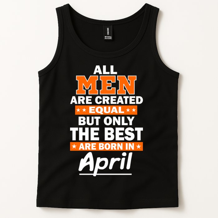 All Men Are Created Equal The Best Are Born In April Tank Top