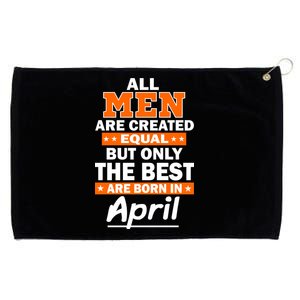 All Men Are Created Equal The Best Are Born In April Grommeted Golf Towel