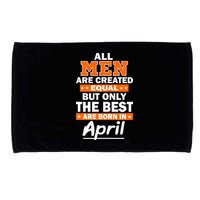 All Men Are Created Equal The Best Are Born In April Microfiber Hand Towel