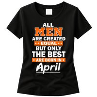 All Men Are Created Equal The Best Are Born In April Womens T-Shirt