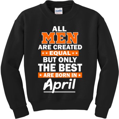 All Men Are Created Equal The Best Are Born In April Kids Sweatshirt