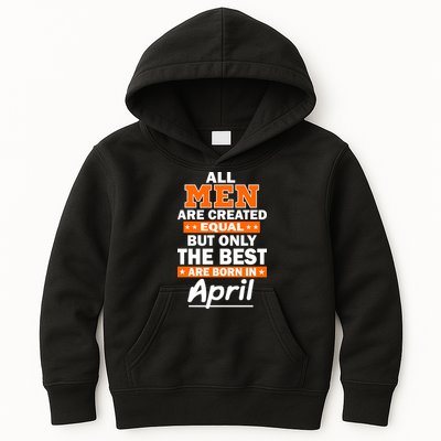 All Men Are Created Equal The Best Are Born In April Kids Hoodie