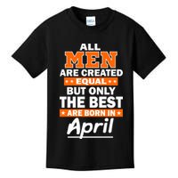All Men Are Created Equal The Best Are Born In April Kids T-Shirt