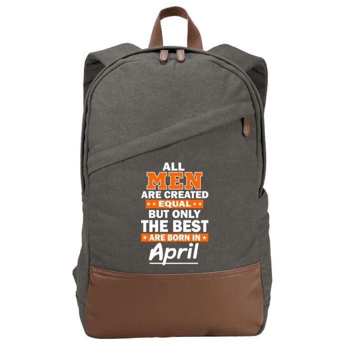 All Men Are Created Equal The Best Are Born In April Cotton Canvas Backpack