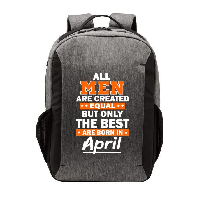 All Men Are Created Equal The Best Are Born In April Vector Backpack