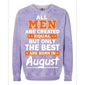 All Men Are Created Equal The Best Are Born In August Colorblast Crewneck Sweatshirt