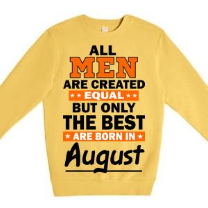 All Men Are Created Equal The Best Are Born In August Premium Crewneck Sweatshirt