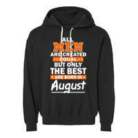 All Men Are Created Equal The Best Are Born In August Garment-Dyed Fleece Hoodie